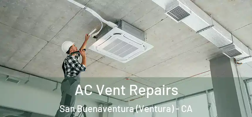  AC Vent Repairs San Buenaventura (Ventura) - CA