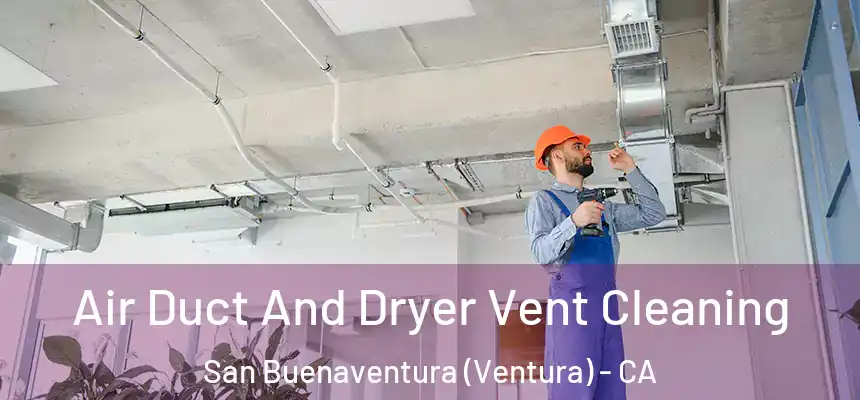  Air Duct And Dryer Vent Cleaning San Buenaventura (Ventura) - CA
