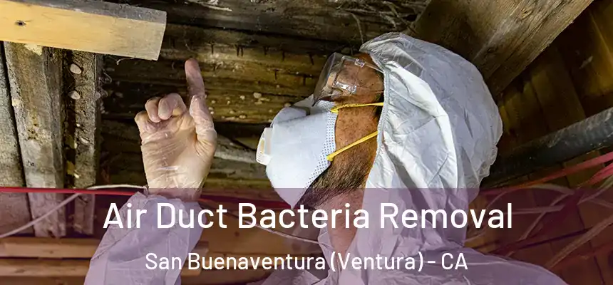  Air Duct Bacteria Removal San Buenaventura (Ventura) - CA