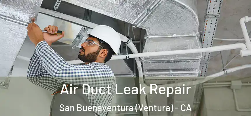  Air Duct Leak Repair San Buenaventura (Ventura) - CA