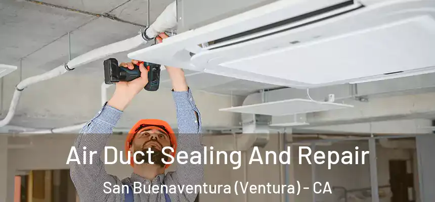  Air Duct Sealing And Repair San Buenaventura (Ventura) - CA