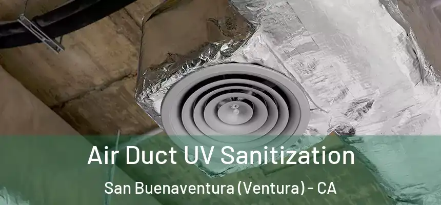 Air Duct UV Sanitization San Buenaventura (Ventura) - CA