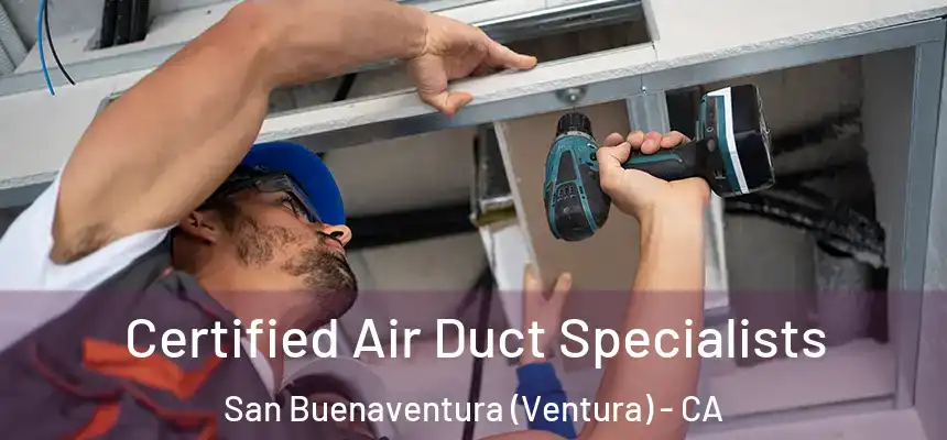  Certified Air Duct Specialists San Buenaventura (Ventura) - CA