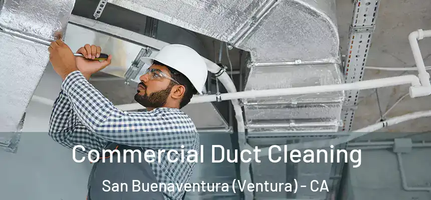  Commercial Duct Cleaning San Buenaventura (Ventura) - CA