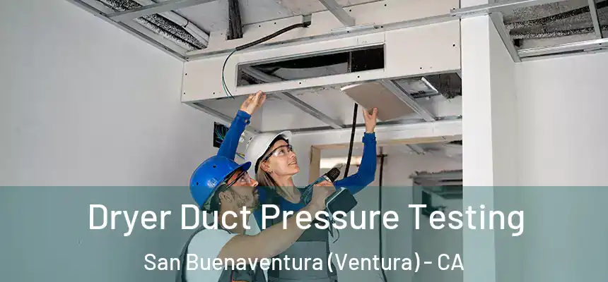 Dryer Duct Pressure Testing San Buenaventura (Ventura) - CA