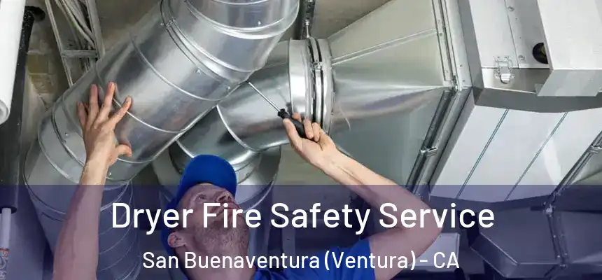  Dryer Fire Safety Service San Buenaventura (Ventura) - CA
