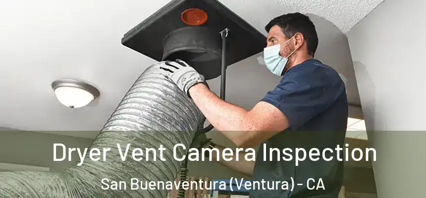  Dryer Vent Camera Inspection San Buenaventura (Ventura) - CA