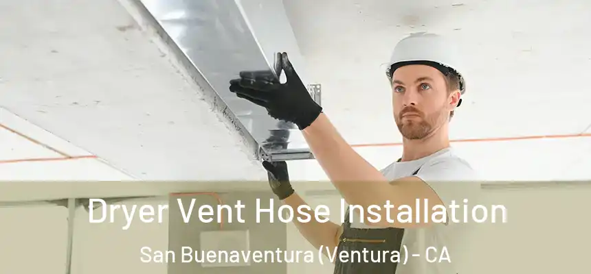  Dryer Vent Hose Installation San Buenaventura (Ventura) - CA