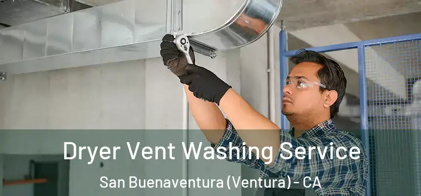 Dryer Vent Washing Service San Buenaventura (Ventura) - CA