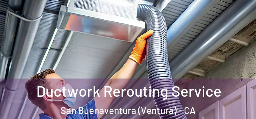  Ductwork Rerouting Service San Buenaventura (Ventura) - CA