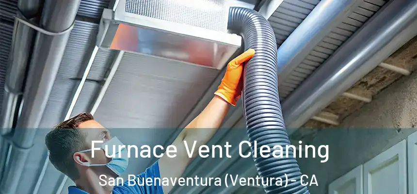 Furnace Vent Cleaning San Buenaventura (Ventura) - CA