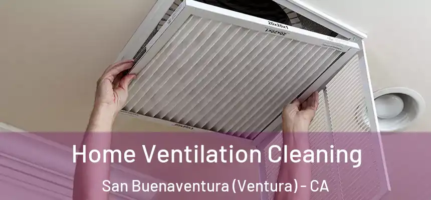  Home Ventilation Cleaning San Buenaventura (Ventura) - CA