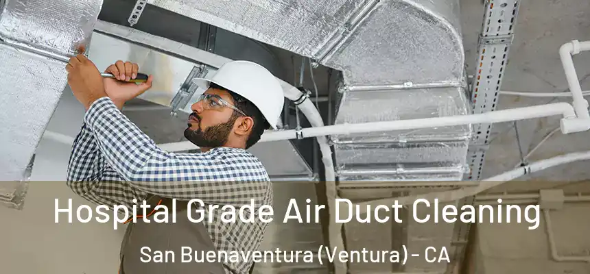 Hospital Grade Air Duct Cleaning San Buenaventura (Ventura) - CA