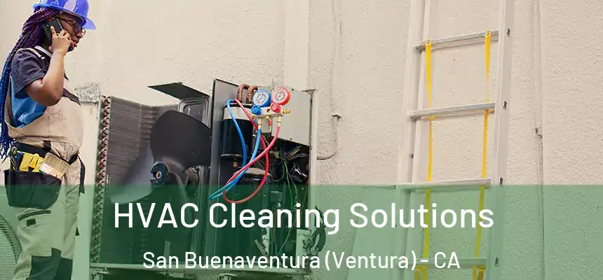  HVAC Cleaning Solutions San Buenaventura (Ventura) - CA
