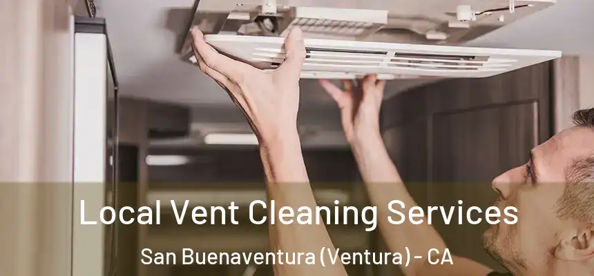 Local Vent Cleaning Services San Buenaventura (Ventura) - CA