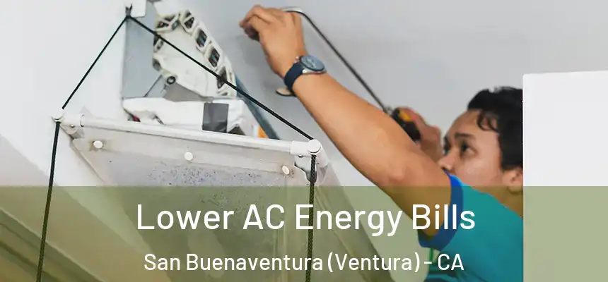 Lower AC Energy Bills San Buenaventura (Ventura) - CA
