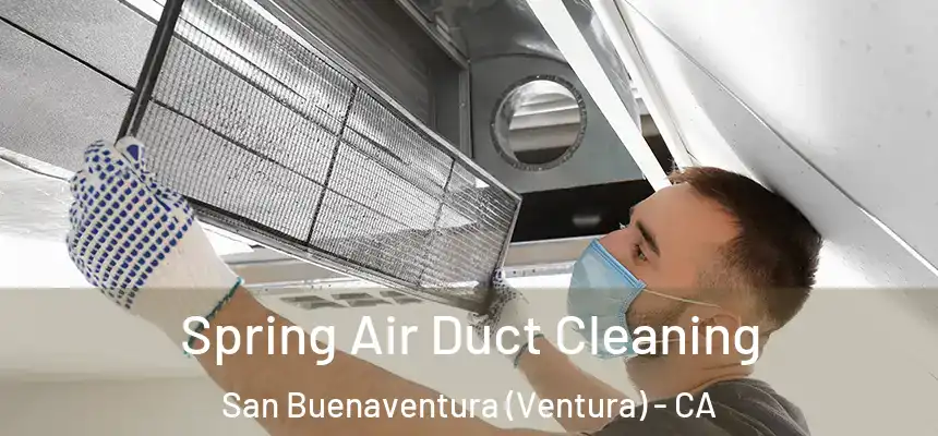  Spring Air Duct Cleaning San Buenaventura (Ventura) - CA